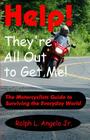 Help! They're All Out To Get Me!: The Motorcyclists Guide to Surviving the Everyday World. By Ralph L. Angelo Jr Cover Image