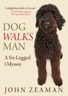 Dog Walks Man: A Six-Legged Odyssey By John Zeaman Cover Image