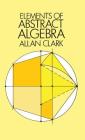 Elements of Abstract Algebra (Dover Books on Mathematics) By Allan Clark Cover Image