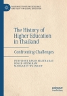 The History of Higher Education in Thailand: Confronting Challenges (Palgrave Studies in Excellence and Equity in Global Educatio) By Penpisoot Kwan Maitrarat, Roger Openshaw, Margaret Walshaw Cover Image