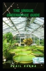 The Unique Greenhouse Guide: Ultimate Step-by-Step Gardener's Manual for Beginners to Grow Healthy Vegetables, Herbs, and Fruits & Designs and Plan Cover Image