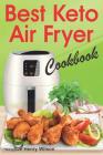 Best Keto Air Fryer Cookbook: Healthy Ketogenic Diet for Your Air Fryer. Air Fryer Diet Recipes Made Simple. (Low Carb Air Fryer Cookbook, Low Carb By Henry Wilson Cover Image