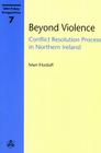 Beyond Violence: Conflict Resolution Process in Northern Ireland (Unu Policy Perspectives #7) By Mari Fitzduff Cover Image