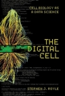 The Digital Cell: Cell Biology as a Data Science By Stephen J. Royle Cover Image
