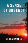 A Sense of Urgency: How the Climate Crisis Is Changing Rhetoric By Debra Hawhee Cover Image