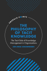The Philosophy of Tacit Knowledge: The Tacit Side of Knowledge Management in Organizations (Emerald Points) By Jon-Arild Johannessen Cover Image