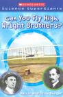 Can You Fly High, Wright Brothers? (Scholastic Science Supergiants) By Melvin Berger, Gilda Berger, Brandon Dorman (Illustrator) Cover Image