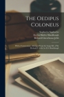 The Oedipus Coloneus; With a Commentary, Abridged From the Large ed. of Sir Richard C. Jebb. by E.S. Shuckburgh By Evelyn Shirley Shuckburgh, Richard Claverhouse Jebb, Sophocles Sophocles Cover Image