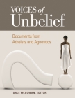 Voices of Unbelief: Documents from Atheists and Agnostics Cover Image