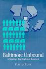 Baltimore Unbound: A Strategy for Regional Renewal By David Rusk Cover Image