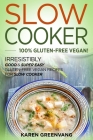 Slow Cooker -100% Gluten-Free Vegan: Irresistibly Good & Super Easy Gluten-Free Vegan Recipes for Slow Cooker By Karen Greenvang Cover Image