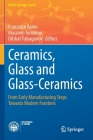 Ceramics, Glass and Glass-Ceramics: From Early Manufacturing Steps Towards Modern Frontiers (Polito Springer) By Francesco Baino (Editor), Massimo Tomalino (Editor), Dilshat Tulyaganov (Editor) Cover Image