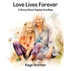 Love Lives Forever: A Story About Saying Goodbye Cover Image
