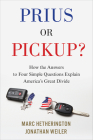Prius Or Pickup?: How the Answers to Four Simple Questions Explain America's Great Divide By Marc Hetherington, Jonathan Weiler Cover Image