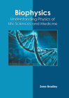 Biophysics: Understanding Physics of Life Sciences and Medicine By Zane Bradley (Editor) Cover Image