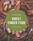 111 Sweet Finger Food Recipes: A Sweet Finger Food Cookbook for Your Gathering Cover Image