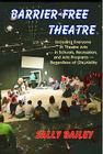 Barrier-Free Theatre: Including Everyone in Theatre Arts -- In Schools, Recreation, and Arts Programs -- Regardless of (Dis)Ability By Sally Bailey Cover Image
