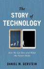 The Story of Technology: How We Got Here and What the Future Holds By Daniel M. Gerstein Cover Image