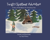 Twig's Christmas Adventure: A Story of the Balsam Fir Christmas Tree By Judy O'Leary, Judy O'Leary (Illustrator) Cover Image