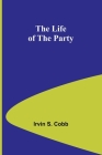 The Life of the Party By Irvin S. Cobb Cover Image