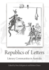 Republics of Letters: Literary Communities in Australia By Peter Kirkpatrick (Editor), Robert Dixon (Editor) Cover Image