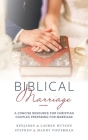 Biblical Marriage: A Concise Resource for Christian Couples Preparing for Marriage By Benjamin &. Lauren Hutson, Stephen &. Mandy Vipperman Cover Image