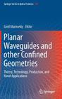 Planar Waveguides and Other Confined Geometries: Theory, Technology, Production, and Novel Applications Cover Image