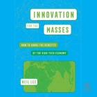 Innovation for the Masses: How to Share the Benefits of the High-Tech Economy Cover Image