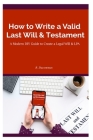 How to Write a Valid Last Will & Testament: A Modern DIY Guide to Create a Legal Will & Lpa Cover Image