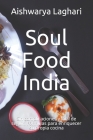 Soul Food India: Sin complicaciones y fácil de seguir. Fórmulas para enriquecer su propia cocina By Aishwarya Laghari Cover Image