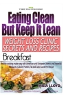 Eating Clean But Keep It Lean Weight Loss Clinic Secrets and Recipes ? Breakfast By Maia Lloyd Cover Image