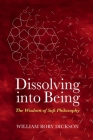 Dissolving into Being By William Rory Dickson Cover Image