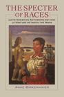 The Specter of Races: Latin American Anthropology and Literature Between the Wars (New World Studies) By Anke Birkenmaier Cover Image