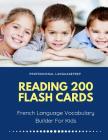 Reading 200 Flash Cards French Language Vocabulary Builder For Kids: Practice Basic and Sight Words list activities books to improve writing, spelling By Professional Languageprep Cover Image