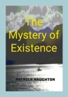 The Mystery Of Existence By Patrick Naughton Cover Image