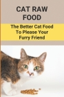 Cat Raw Food: The Better Cat Food To Please Your Furry Friend: Cats Essential Nutrients Cover Image