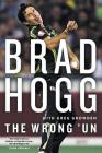 The Wrong 'Un: The Brad Hogg Story By Brad Hogg, Greg Growden Cover Image