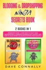 Blogging & Dropshipping Ninja Secrets Book: 2 books in 1 Beginner's Guide - Learn How to Start Your Dropshipping E-commerce Business With Shopify and Cover Image