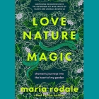 Love, Nature, Magic: Shamanic Journeys Into the Heart of My Garden Cover Image