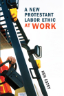 A New Protestant Labor Ethic at Work By Ken Estey Cover Image