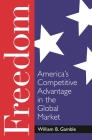 Freedom: America's Competitive Advantage in the Global Market By William Gamble Cover Image