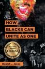 How Blacks Can Unite as One By Daniel L. Jones Cover Image