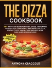 The Pizza Cookbook: RECIPE BOOK and COOKING INFO Edition: 100+ Innovative Recipes for Crusts, Sauces, and Toppings for Every Pizza Lover! Cover Image