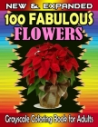 NEW & EXPANDED 100 Fabulous Flowers Grayscale Coloring Book for Adults: To Relieve Stress, Relax And Have Fun Featuring Wonderful 100 Easy Flowers Col By Jannati Press House Cover Image