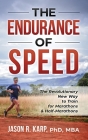 The Endurance of Speed: The Revolutionary New Way to Train for Marathons & Half-Marathons By Jason R. Karp Cover Image