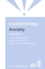 Overcoming Anxiety, 2nd Edition: A self-help guide using cognitive behavioural techniques (Overcoming Books) By Helen Kennerley Cover Image