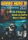 GoPro Hero 11 For Beginners: A-Z Tutorial Guide on GoPro Hero 11 Black Cover Image