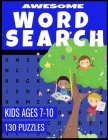 Awesome Word Search: For Kids Ages 7-10 - Improve Spelling Vocabulary and Reading Skills - 130 Fun and Challenging Word Find Puzzles By Advant Learnerz Press Cover Image