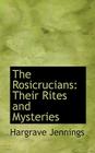 The Rosicrucians: Their Rites and Mysteries Cover Image