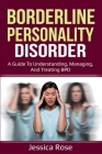 Borderline Personality Disorder: A Guide to Understanding, Managing, and Treating BPD Cover Image